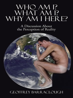 cover image of Who Am I? What Am I? Why Am I Here?